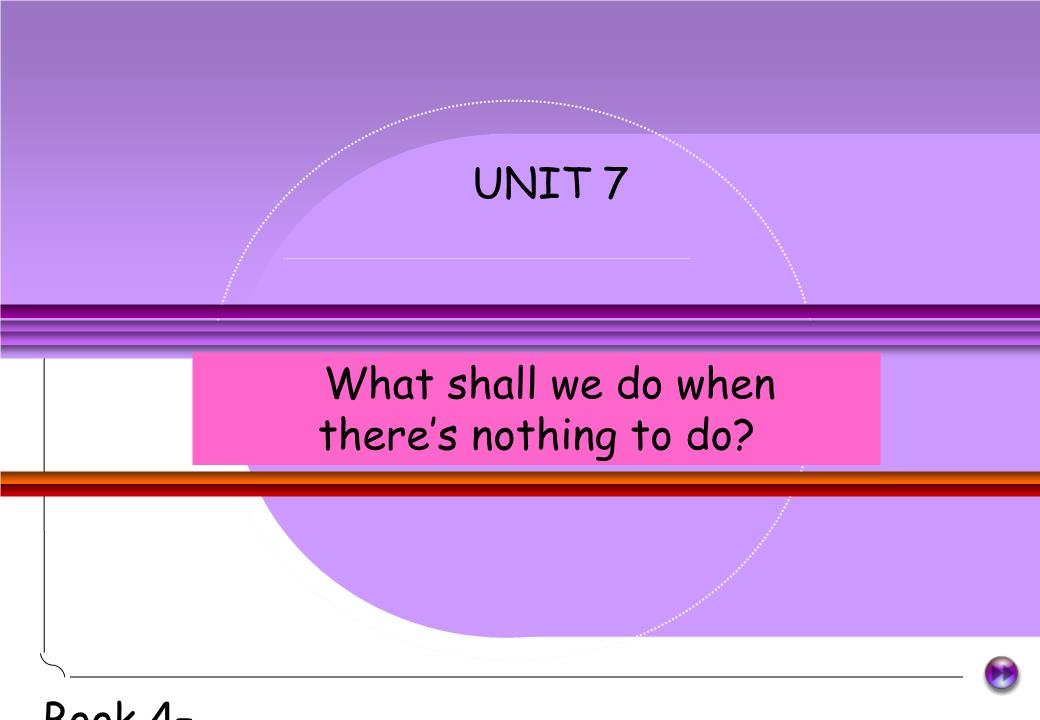 unit7 hat shall we do when there is nothing to do.ppt
